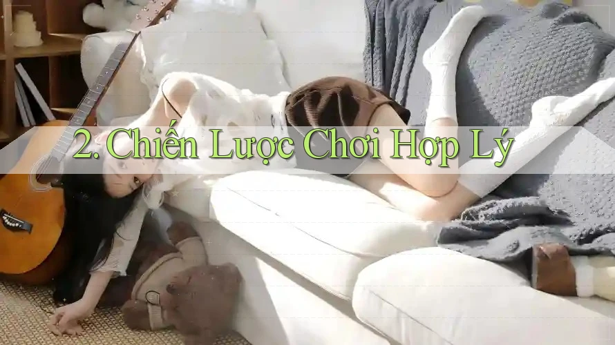 2. Chiến Lược Chơi Hợp Lý 2. Chiến Lược Chơi Hợp Lý