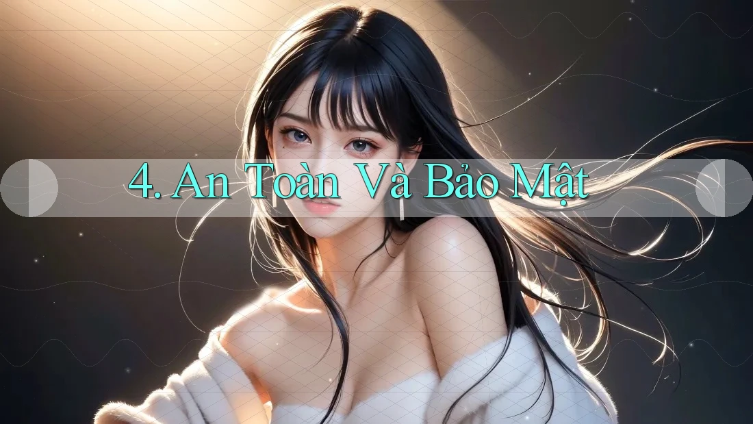4. An toàn và bảo mật 4. An toàn và bảo mật