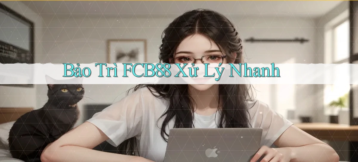 bảo trì fcb88 xử lý nhanh