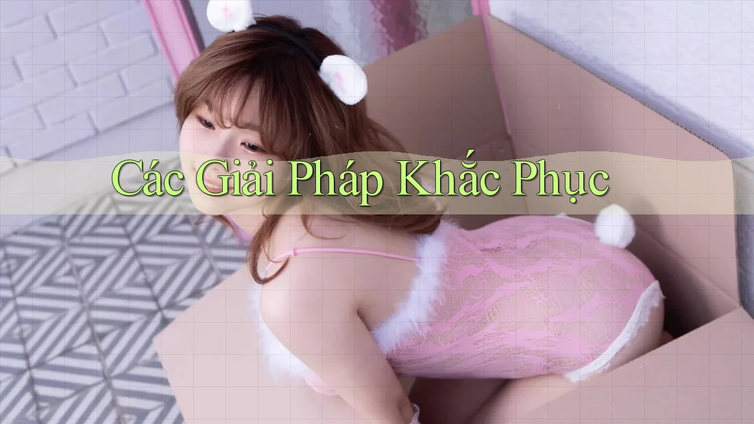 Các Giải Pháp Khắc Phục Các Giải Pháp Khắc Phục