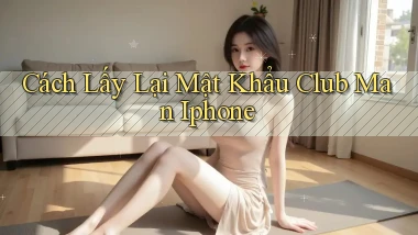 cách lấy lại mật khẩu club man iphone