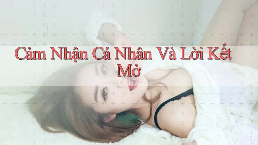 Cảm Nhận Cá Nhân Và Lời Kết Mở Cảm Nhận Cá Nhân Và Lời Kết Mở