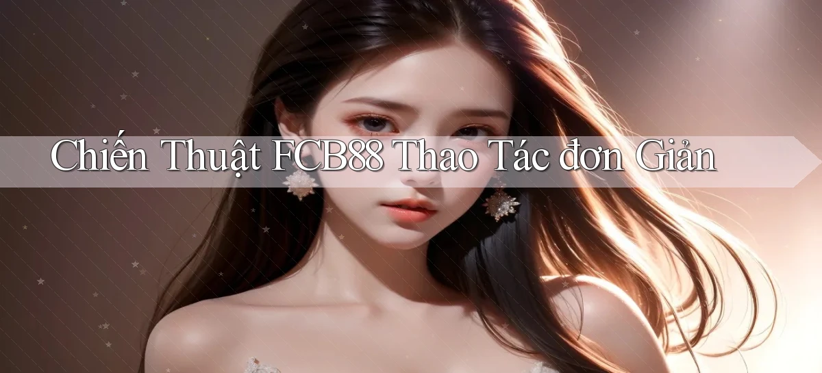 chiến thuật fcb88 thao tác đơn giản