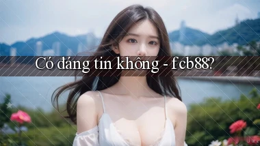 Có đáng tin không   fcb88