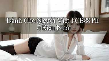 dành cho người việt fcb88 phổ biến nhất