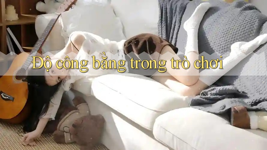 Độ công bằng trong trò chơi Độ công bằng trong trò chơi