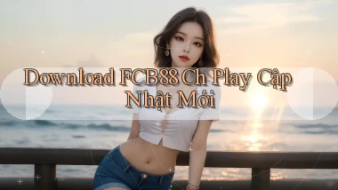 download fcb88 ch play cập nhật mới