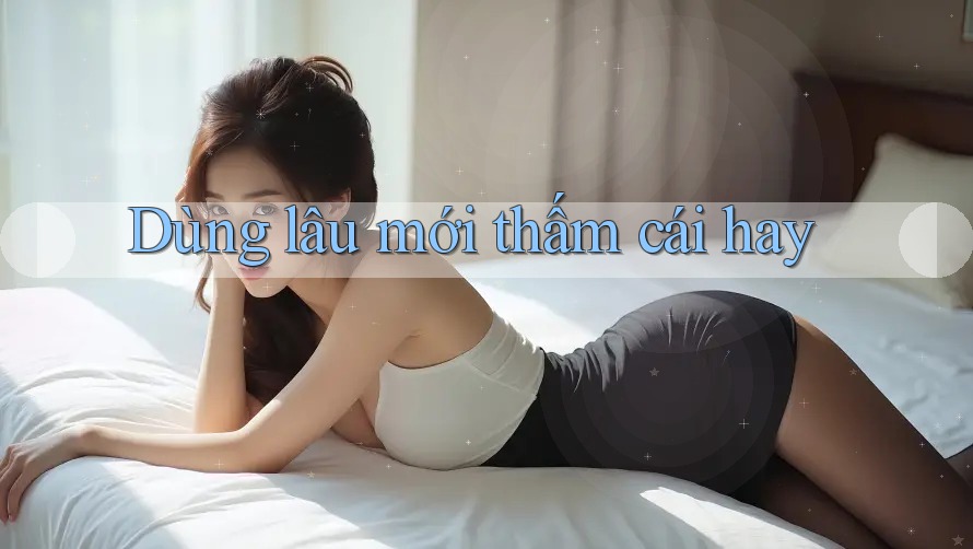 Dùng lâu mới thấm cái hay Dùng lâu mới thấm cái hay