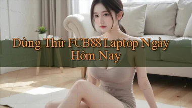 dùng thử fcb88 laptop ngày hôm nay