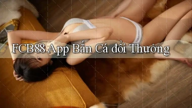 fcb88 app bắn cá đổi thưởng