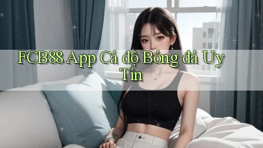 fcb88 app cá độ bóng đá uy tín