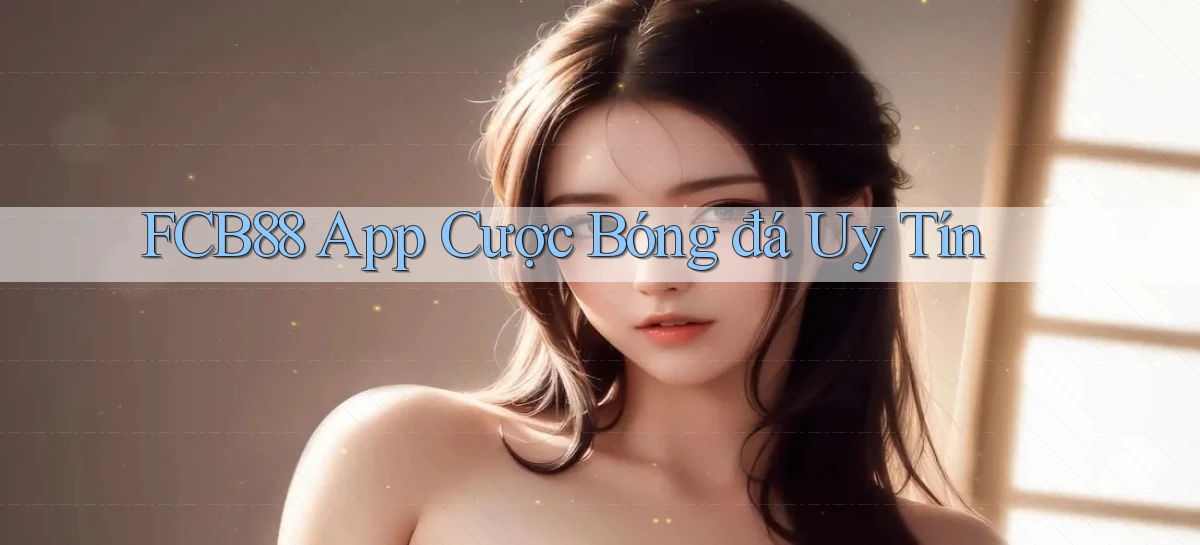 fcb88 app cược bóng đá uy tín