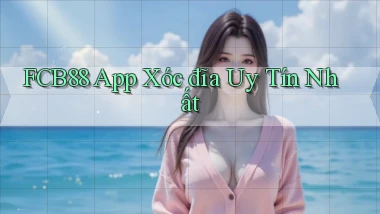 fcb88 app xóc đĩa uy tín nhất