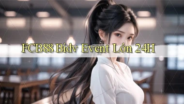 fcb88 bidv event lớn 24h