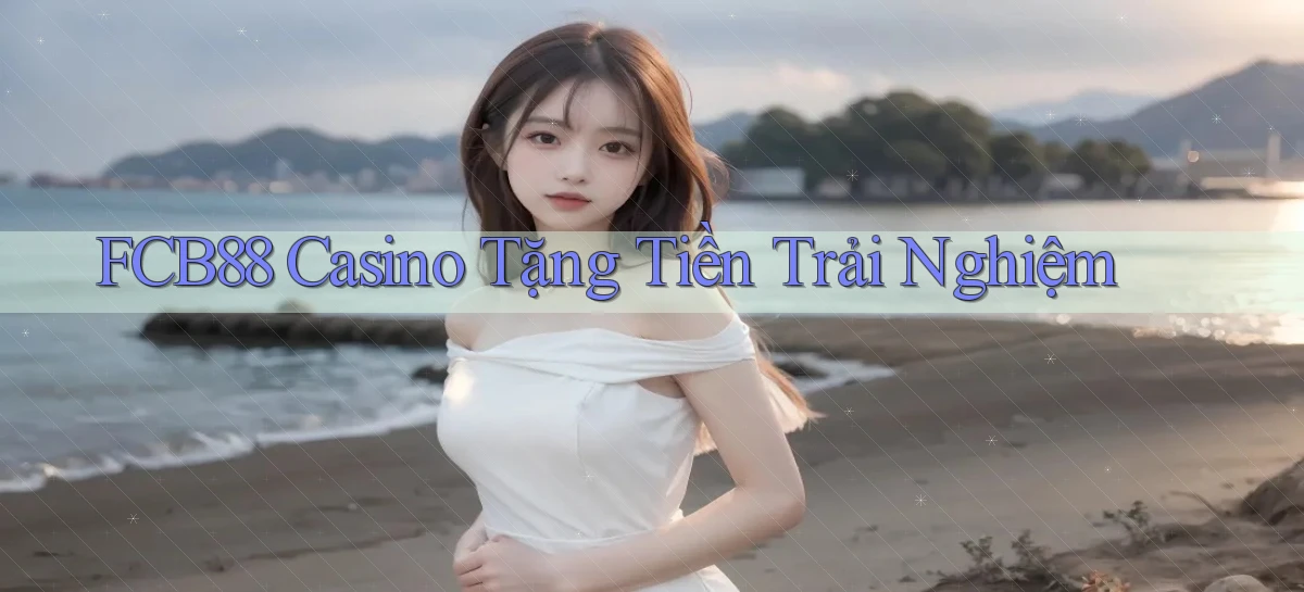 fcb88 casino tặng tiền trải nghiệm