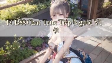 fcb88 chat trực tiếp người việt