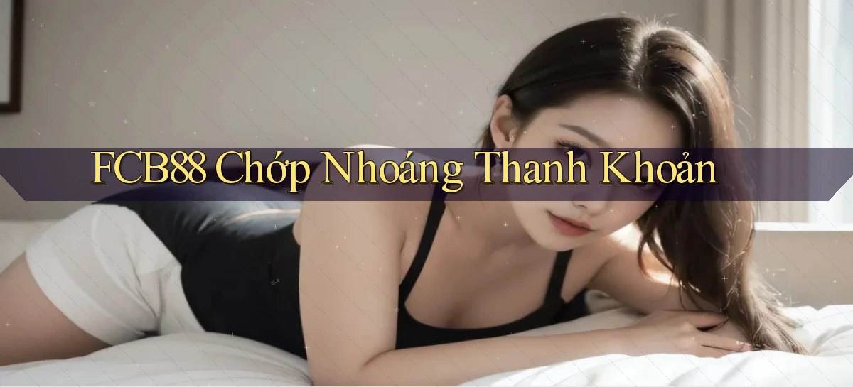 fcb88 chớp nhoáng thanh khoản