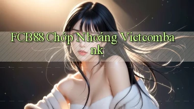 fcb88 chớp nhoáng vietcombank