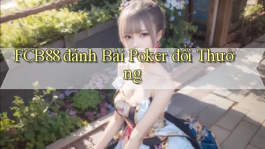 fcb88  đánh bài poker đổi thưởng