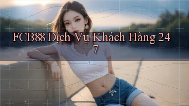 fcb88  dịch vụ khách hàng 24／7