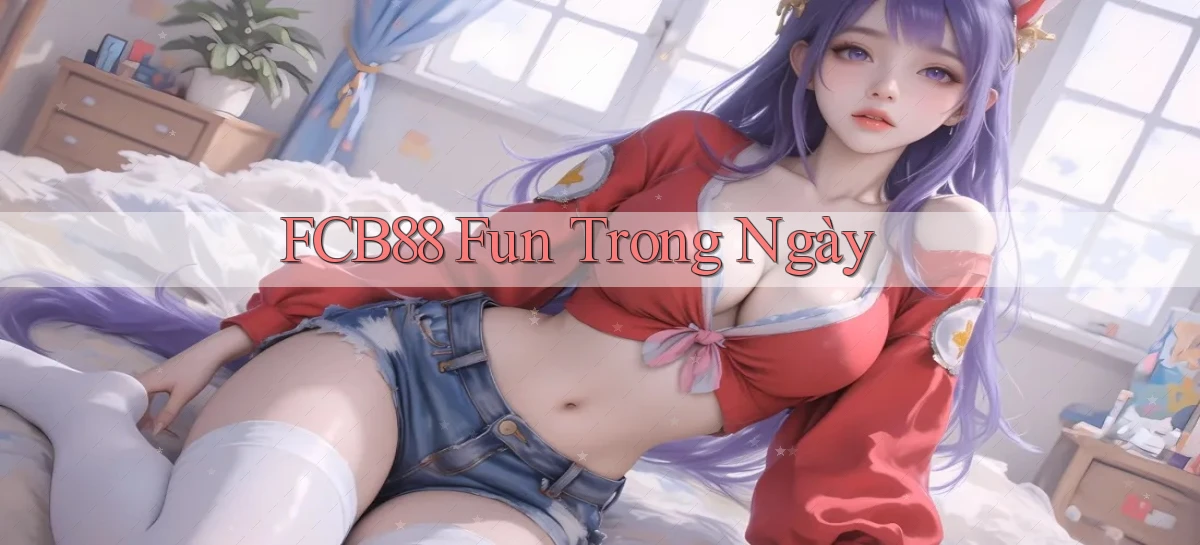 fcb88 fun trong ngày
