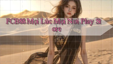 fcb88 mọi lúc mọi nơi play store