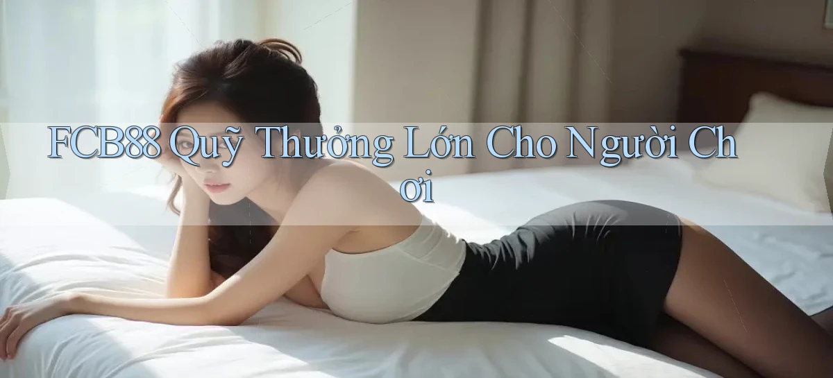 fcb88  quỹ thưởng lớn cho người chơi