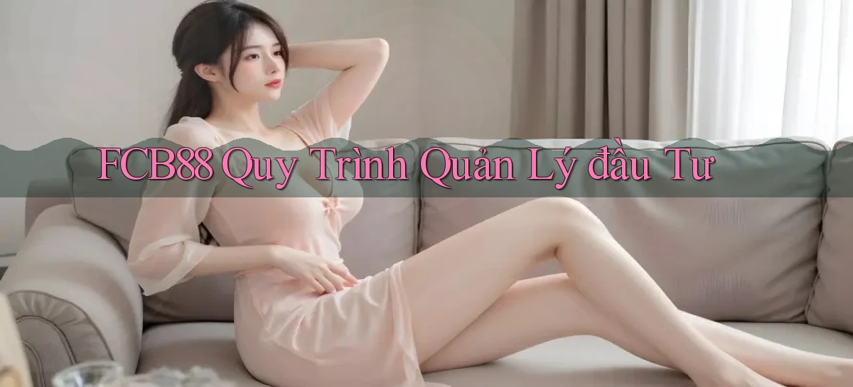 fcb88  quy trình quản lý đầu tư