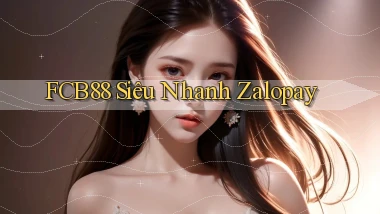 fcb88 siêu nhanh zalopay