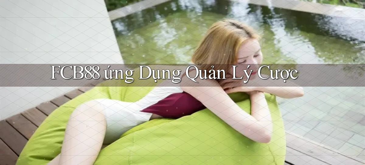 fcb88  ứng dụng quản lý cược