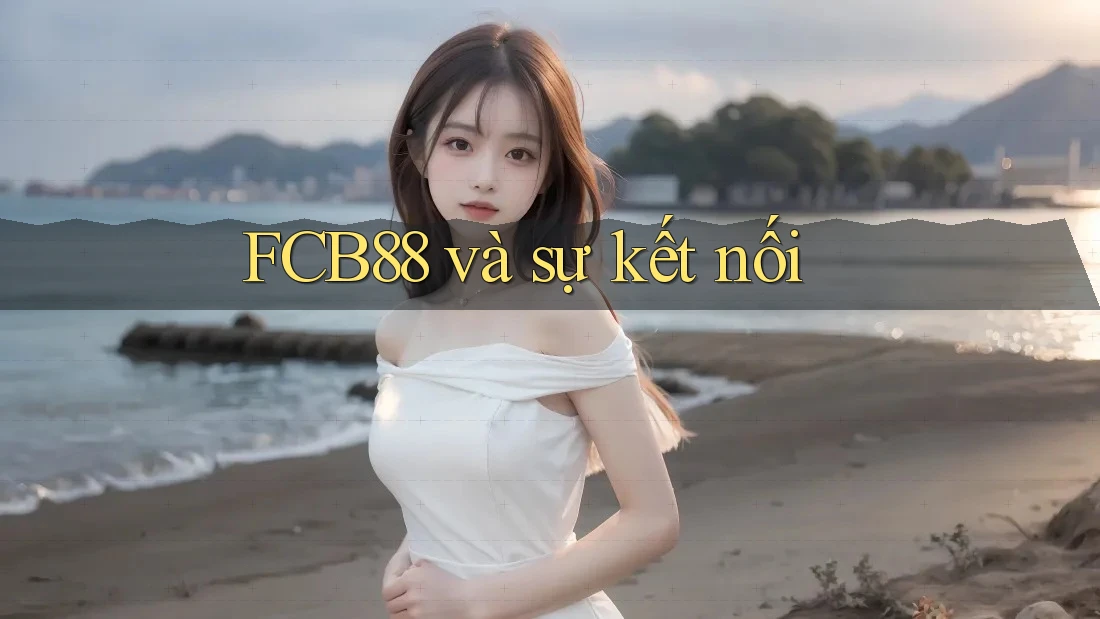 FCB88 và sự kết nối FCB88 và sự kết nối