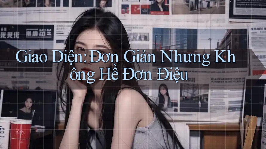 Giao Diện: Đơn Giản Nhưng Không Hề Đơn Điệu Giao Diện: Đơn Giản Nhưng Không Hề Đơn Điệu