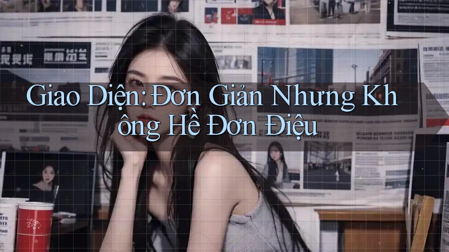 Giao Diện: Đơn Giản Nhưng Không Hề Đơn Điệu Giao Diện: Đơn Giản Nhưng Không Hề Đơn Điệu
