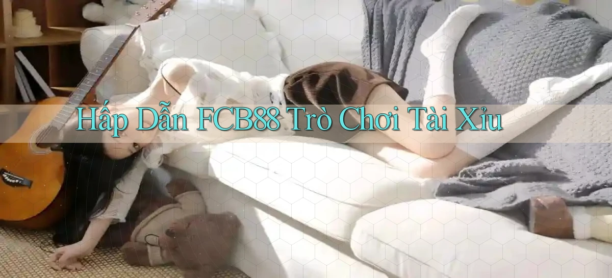 hấp dẫn fcb88 trò chơi tài xỉu