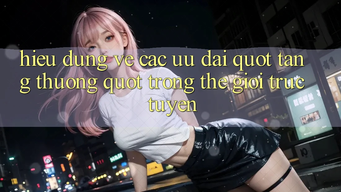 Hiểu Đúng Về Các Ưu Đãi " Tặng Thưởng" Trong Thế Giới Trực Tuyến Hiểu Đúng Về Các Ưu Đãi " Tặng Thưởng" Trong Thế Giới Trực Tuyến