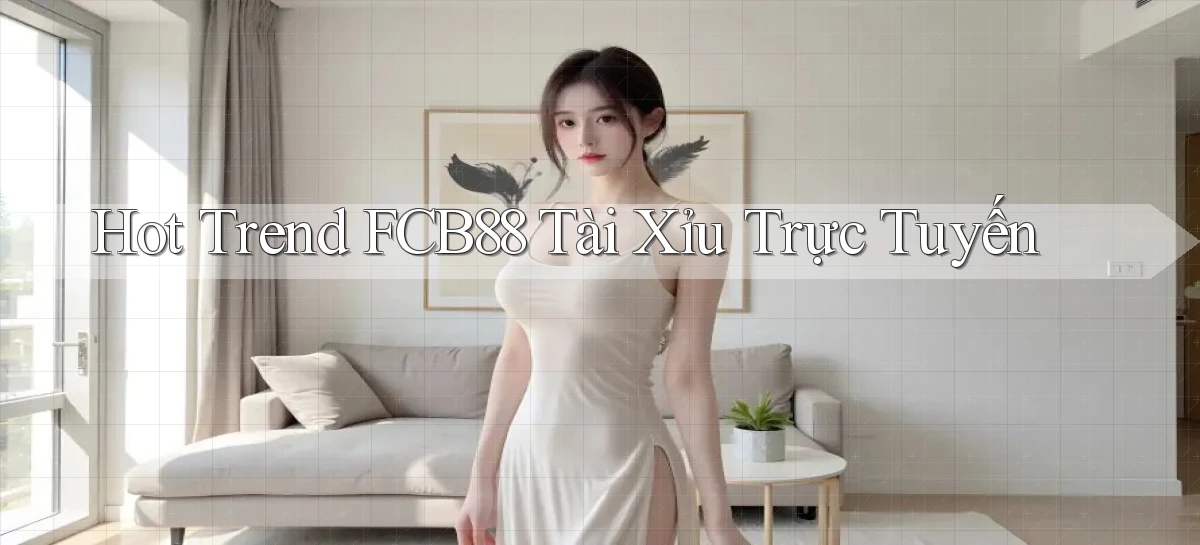hot trend fcb88 tài xỉu trực tuyến