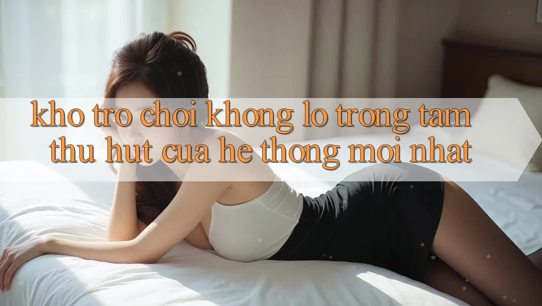 Kho Trò chơi Khổng lồ - Trọng Tâm Thu Hút Của Hệ thống Mới nhất Kho Trò chơi Khổng lồ - Trọng Tâm Thu Hút Của Hệ thống Mới nhất