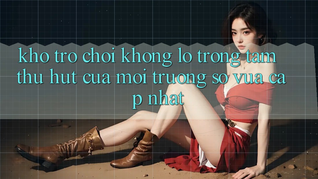 Kho Trò chơi Khổng lồ - Trọng Tâm Thu Hút Của Môi trường số Vừa cập nhật Kho Trò chơi Khổng lồ - Trọng Tâm Thu Hút Của Môi trường số Vừa cập nhật