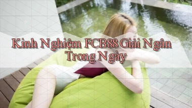 kinh nghiệm fcb88 giải ngân trong ngày