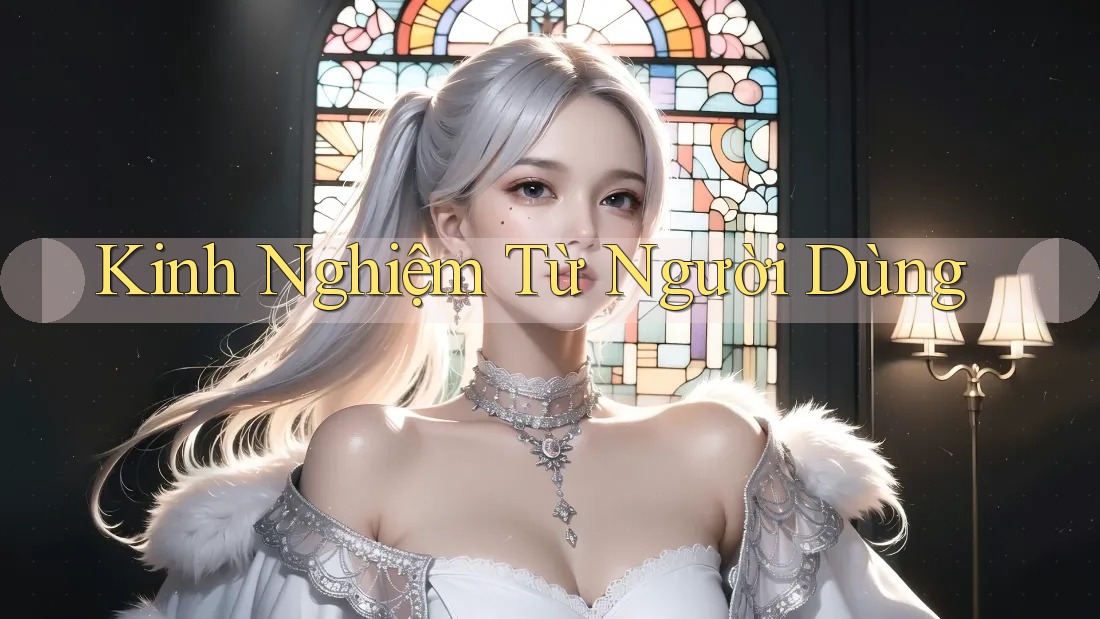 Kinh Nghiệm Từ Người Dùng Kinh Nghiệm Từ Người Dùng