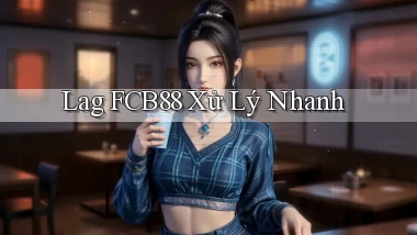 lag fcb88 xử lý nhanh