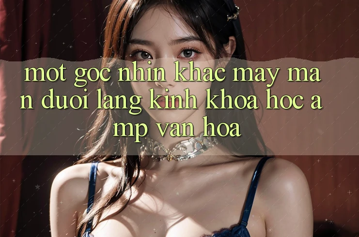 Một Góc Nhìn Khác: May Mắn Dưới Lăng Kính Khoa Học & Văn Hóa Một Góc Nhìn Khác: May Mắn Dưới Lăng Kính Khoa Học & Văn Hóa