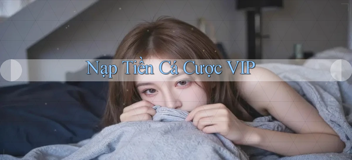 Nạp tiền Cá cược VIP