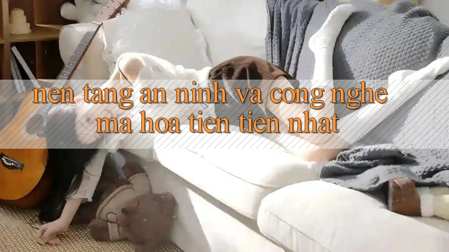 Nền tảng An ninh Và Công Nghệ Mã Hóa Tiên Tiến Nhất Nền tảng An ninh Và Công Nghệ Mã Hóa Tiên Tiến Nhất