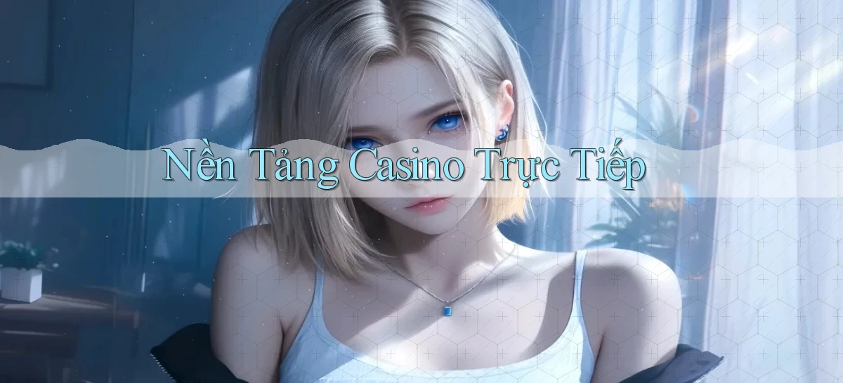 Nền tảng Casino trực tiếp