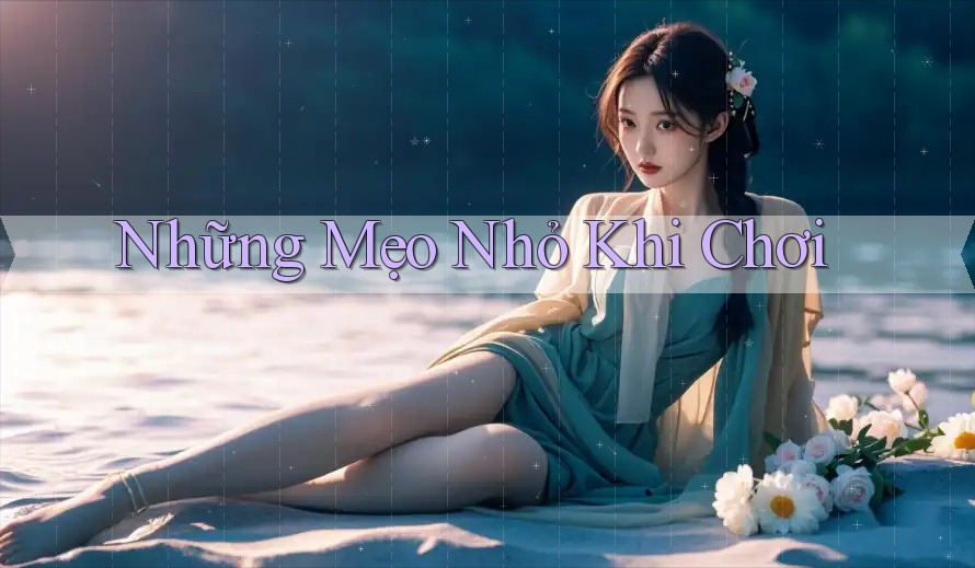 Những Mẹo Nhỏ Khi Chơi Những Mẹo Nhỏ Khi Chơi