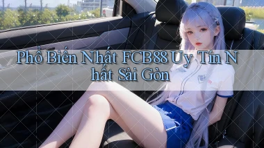 phổ biến nhất fcb88 uy tín nhất Sài Gòn