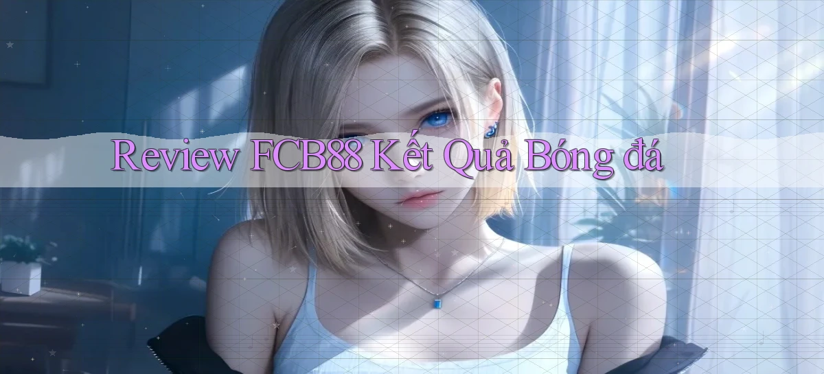 review fcb88 kết quả bóng đá