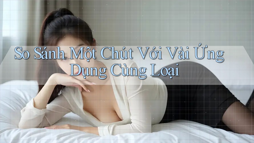 So Sánh Một Chút Với Vài Ứng Dụng Cùng Loại So Sánh Một Chút Với Vài Ứng Dụng Cùng Loại