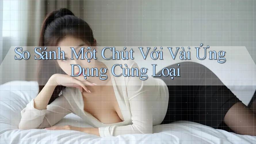 So Sánh Một Chút Với Vài Ứng Dụng Cùng Loại So Sánh Một Chút Với Vài Ứng Dụng Cùng Loại